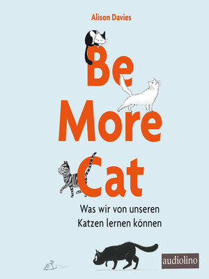 cover image of Be more cat--Was wir von unseren Katzen lernen können